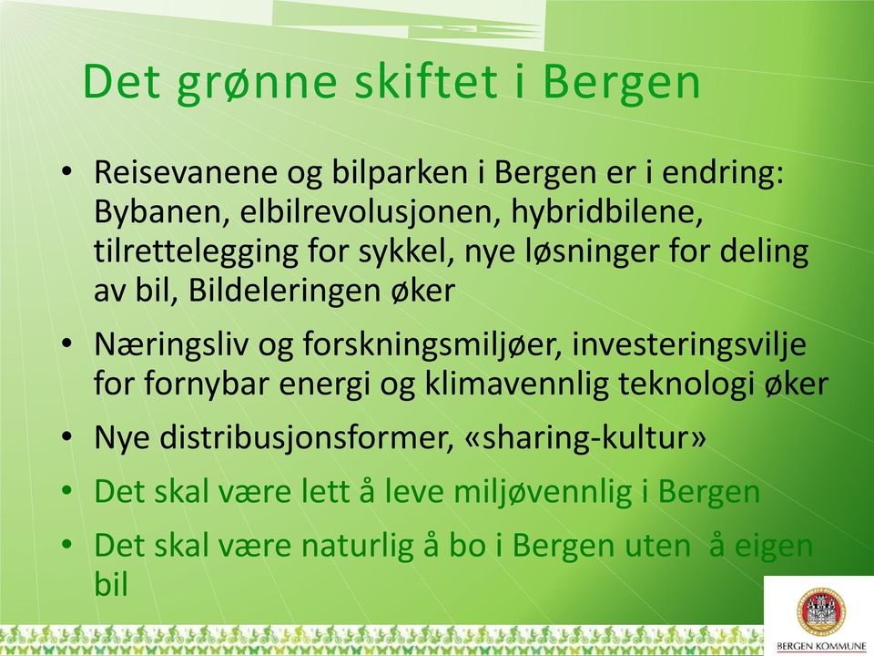 forskningsmiljøer, investeringsvilje for fornybar energi og klimavennlig teknologi øker Nye