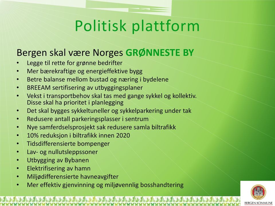 Disse skal ha prioritet i planlegging Det skal bygges sykkeltuneller og sykkelparkering under tak Redusere antall parkeringsplasser i sentrum Nye samferdselsprosjekt sak