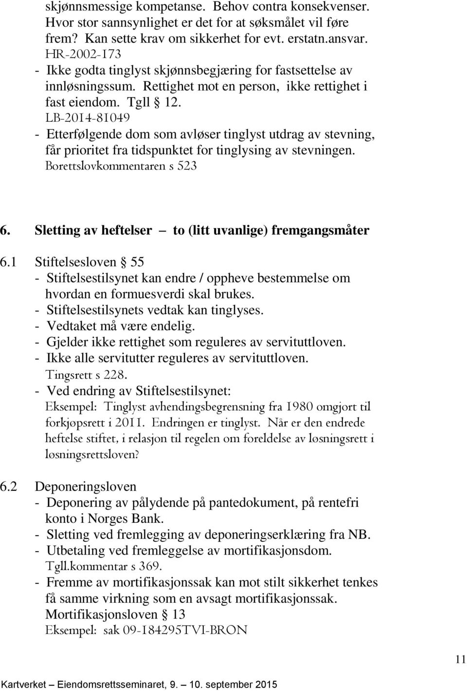 LB-2014-81049 - Etterfølgende dom som avløser tinglyst utdrag av stevning, får prioritet fra tidspunktet for tinglysing av stevningen. Borettslovkommentaren s 523 6.