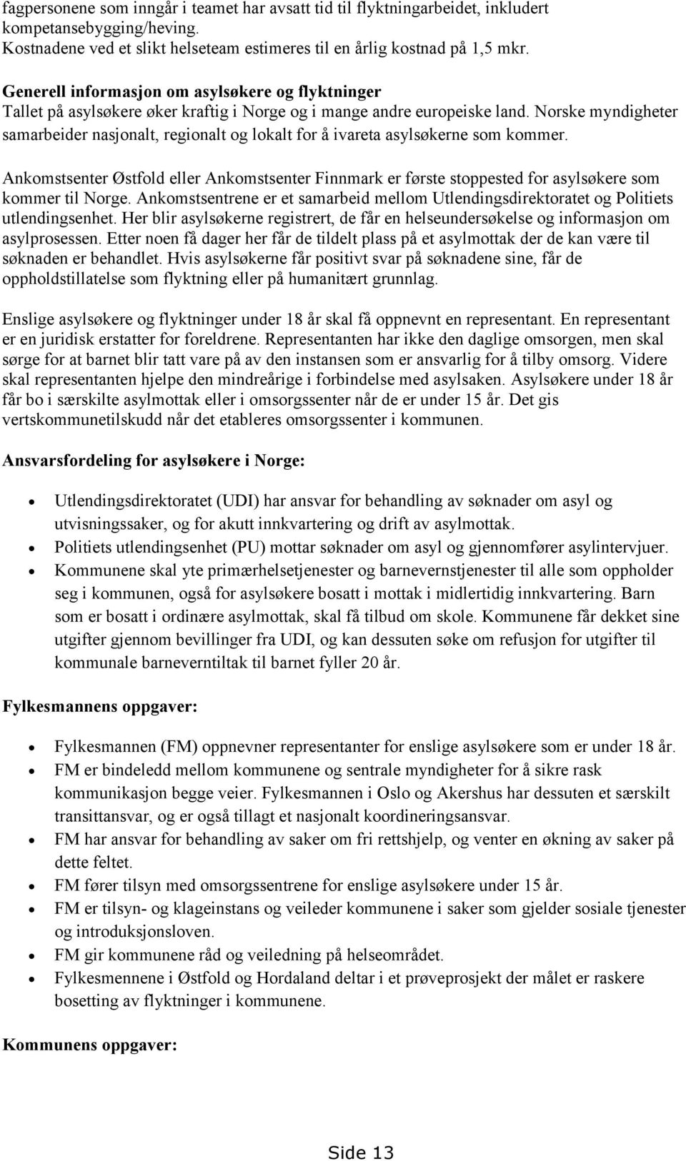 Norske myndigheter samarbeider nasjonalt, regionalt og lokalt for å ivareta asylsøkerne som kommer.