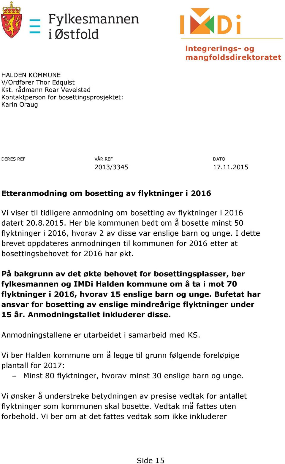 I dette brevet oppdateres anmodningen til kommunen for 2016 etter at bosettingsbehovet for 2016 har økt.