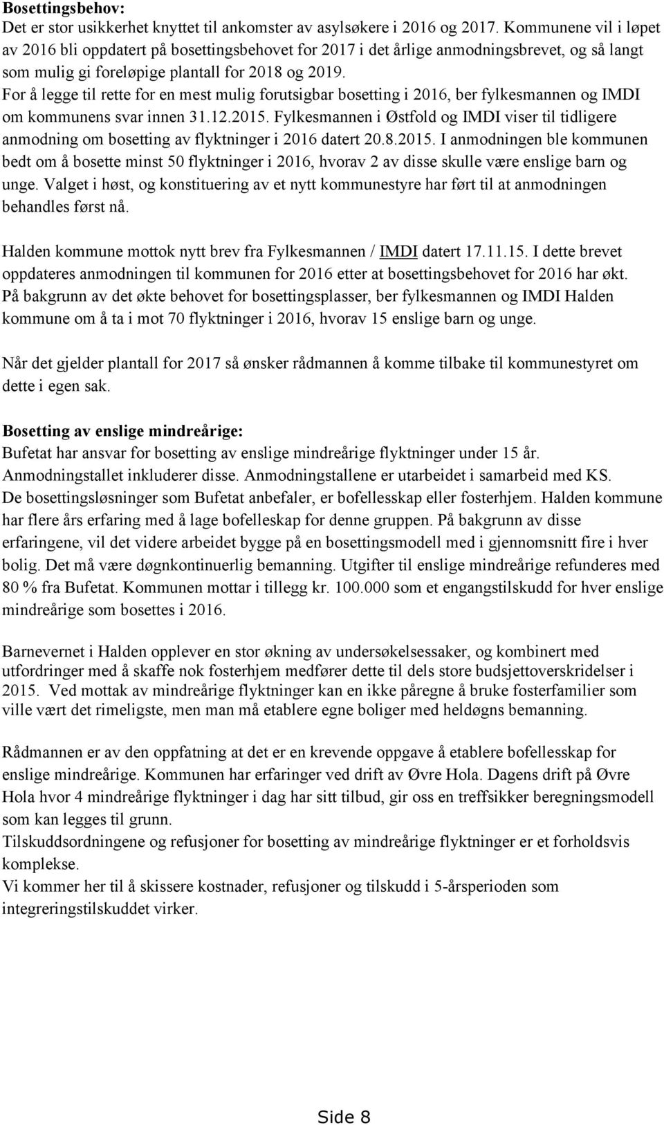 For å legge til rette for en mest mulig forutsigbar bosetting i 2016, ber fylkesmannen og IMDI om kommunens svar innen 31.12.2015.