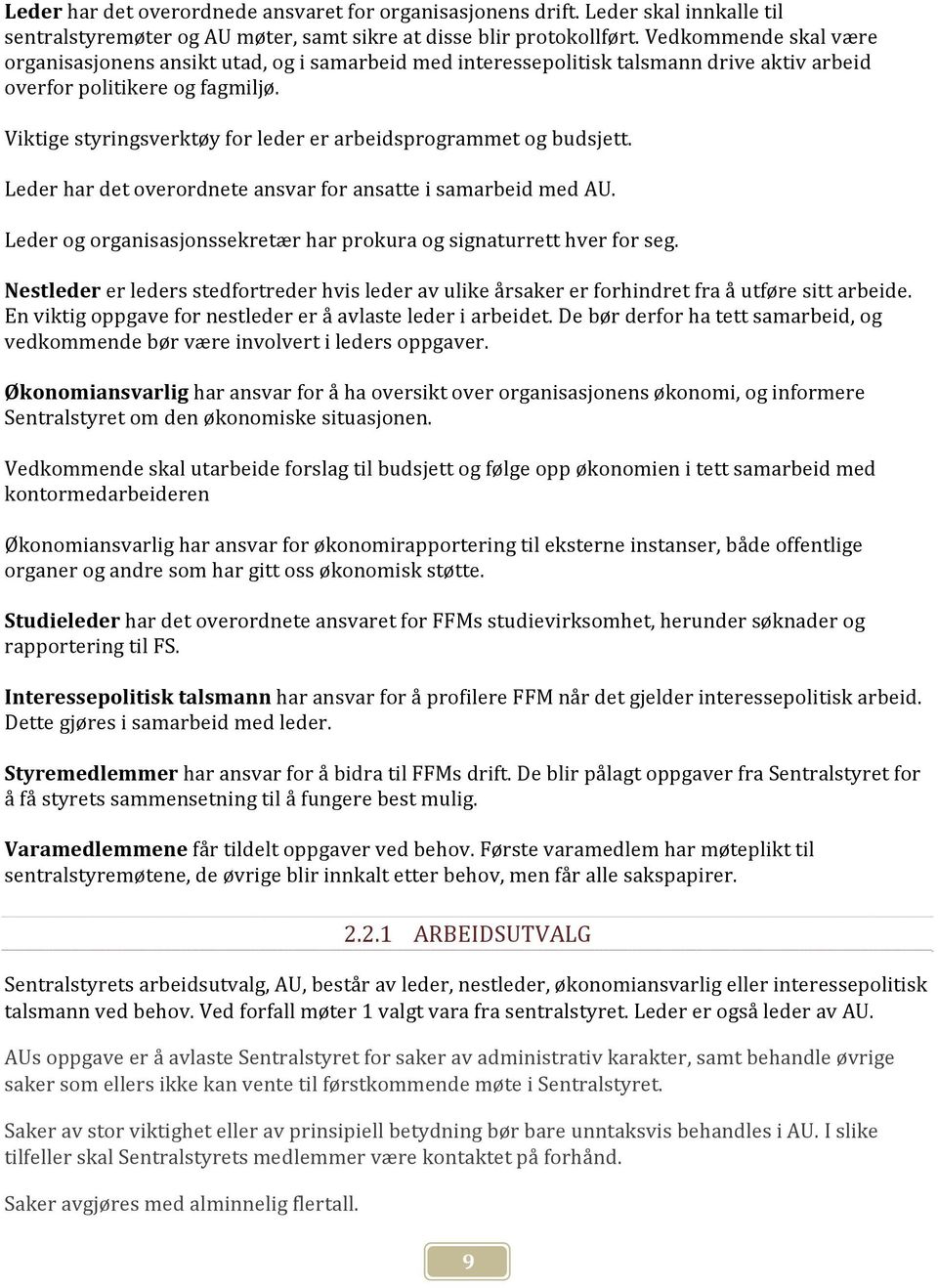 Viktige styringsverktøy for leder er arbeidsprogrammet og budsjett. Leder har det overordnete ansvar for ansatte i samarbeid med AU.