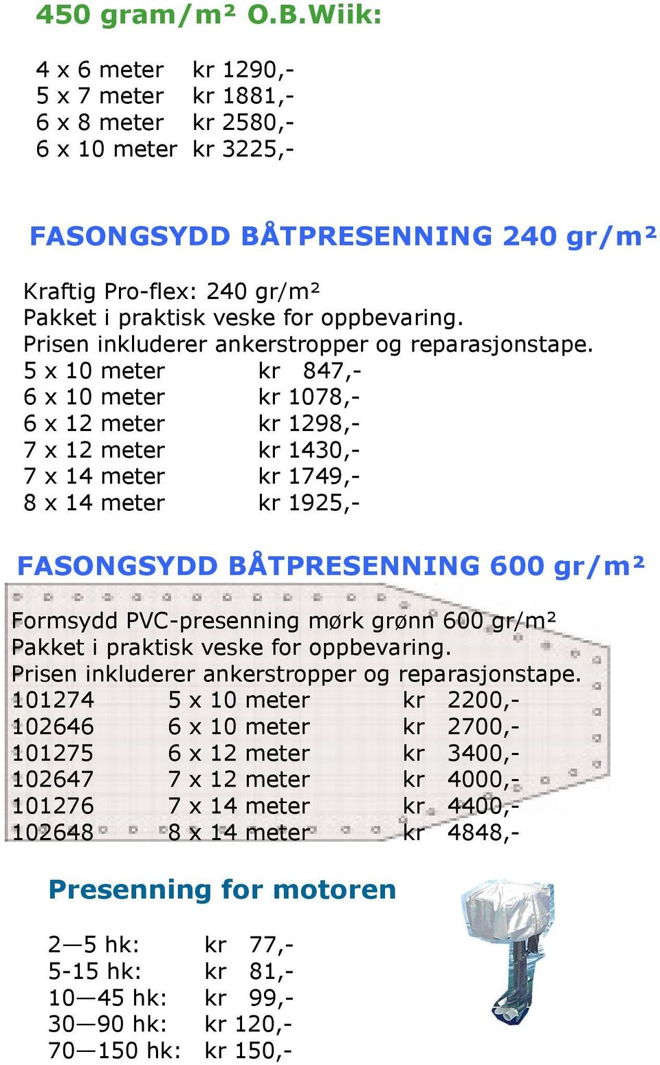 Prisen inkluderer ankerstropper og reparasjonstape.