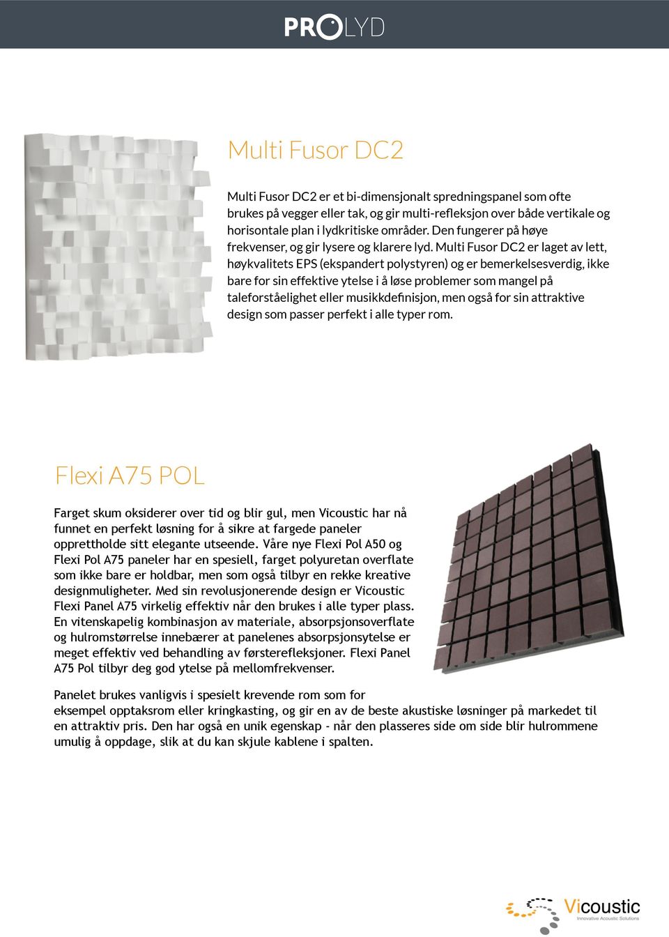 Multi Fusor DC2 er laget av lett, høykvalitets EPS (ekspandert polystyren) og er bemerkelsesverdig, ikke bare for sin effektive ytelse i å løse problemer som mangel på taleforståelighet eller