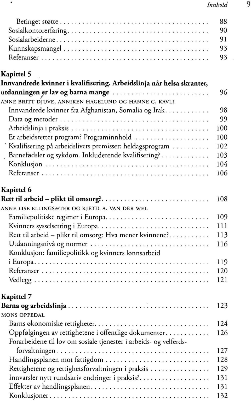 KAVLI Innvandrede kvinner fra Afghanistan, Somalia og Irak 98 Data og metoder 99 Arbeidslinja i praksis 100 Et arbeidsrettet program?