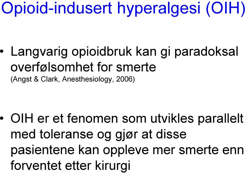 2006) OIH er et fenomen som utvikles parallelt med toleranse og