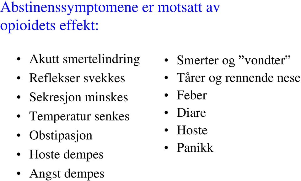 Temperatur senkes Obstipasjon Hoste dempes Angst dempes