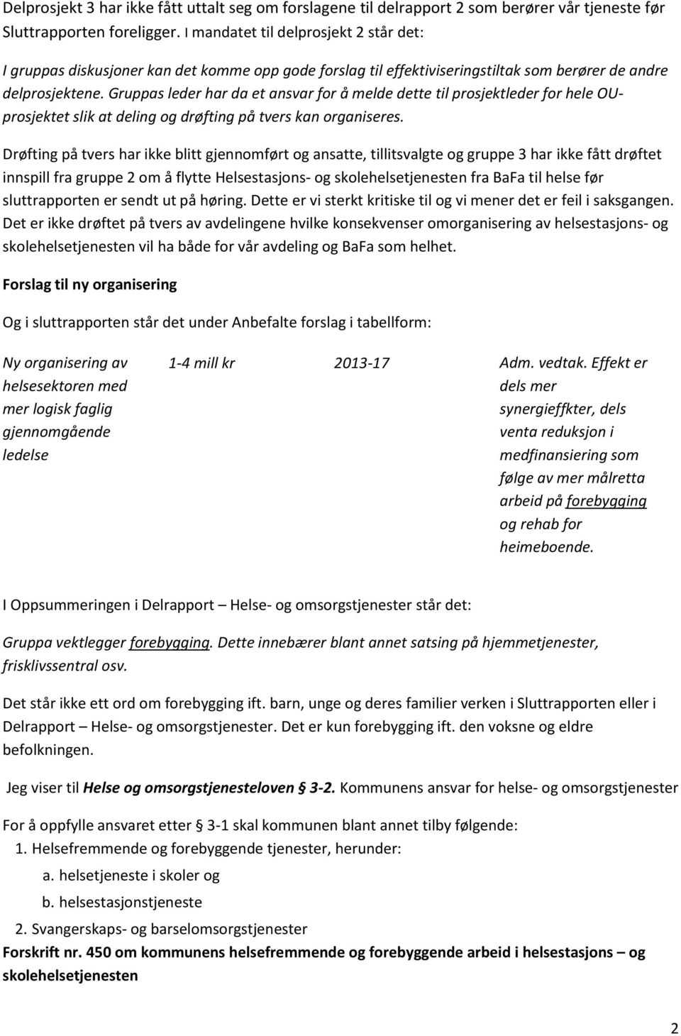 Gruppas leder har da et ansvar for å melde dette til prosjektleder for hele OUprosjektet slik at deling og drøfting på tvers kan organiseres.