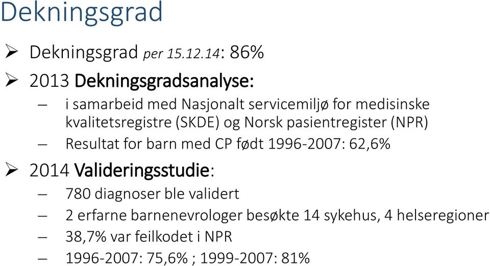 kvalitetsregistre (SKDE) og Norsk pasientregister (NPR) Resultat for barn med CP født 1996-2007: