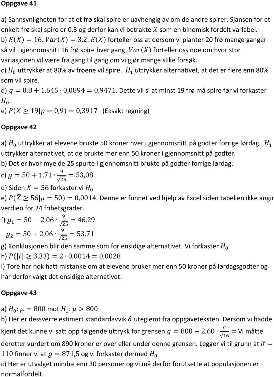 forteller oss noe om hvor stor variasjonen vil være fra gang til gang om vi gjør mange slike forsøk. c) uttrykker at 80% av frøene vil spire.