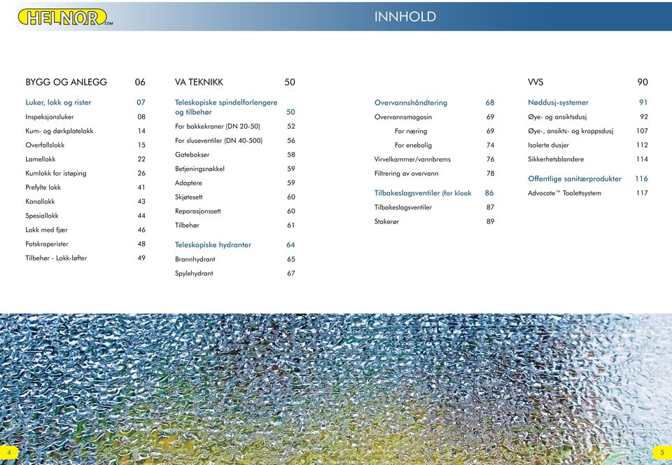 Skjøtesett 60 Reparasjonssett 60 Tilbehør 61 Overvannshåndtering 68 Overvannsmagasin 69 For næring 69 For enebolig 74 Virvelkammer/vannbrems 76 Filtrering av overvann 78 Tilbakeslagsventiler (for