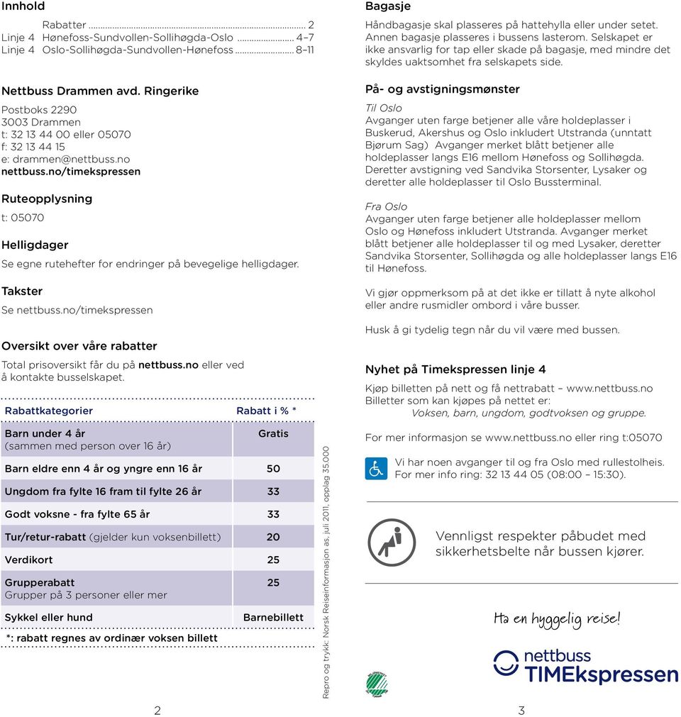 no/timekspressen Ruteopplysning t: 05070 Helligdager Se egne rutehefter for endringer på bevegelige helligdager. Takster Se nettbuss.