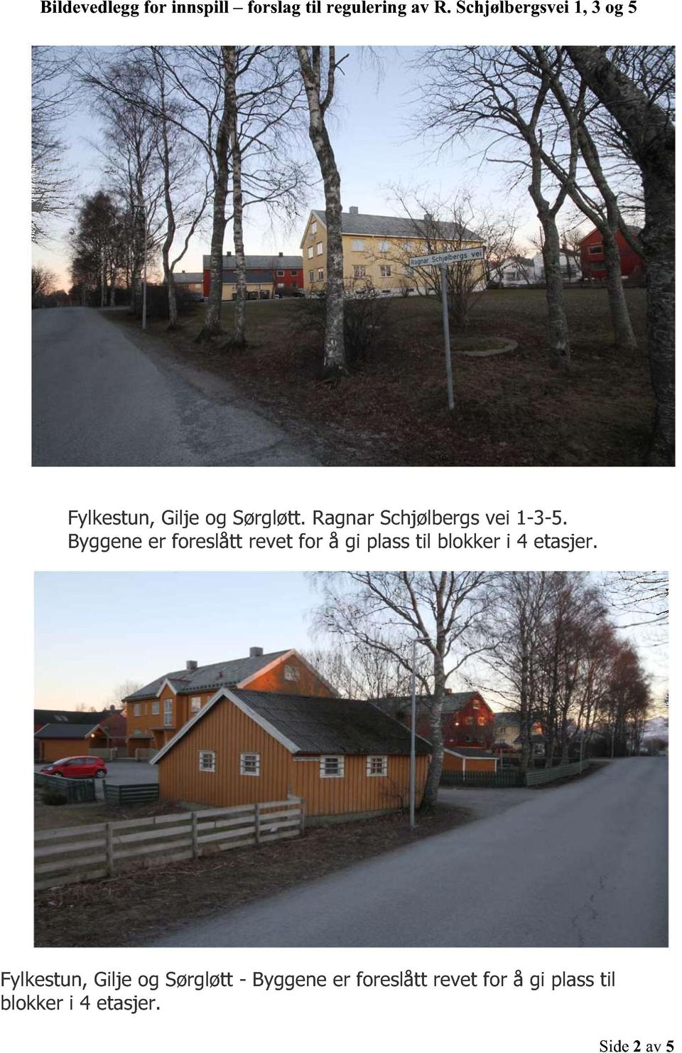 Ragnar Schjølbergsvei 1-3-5.