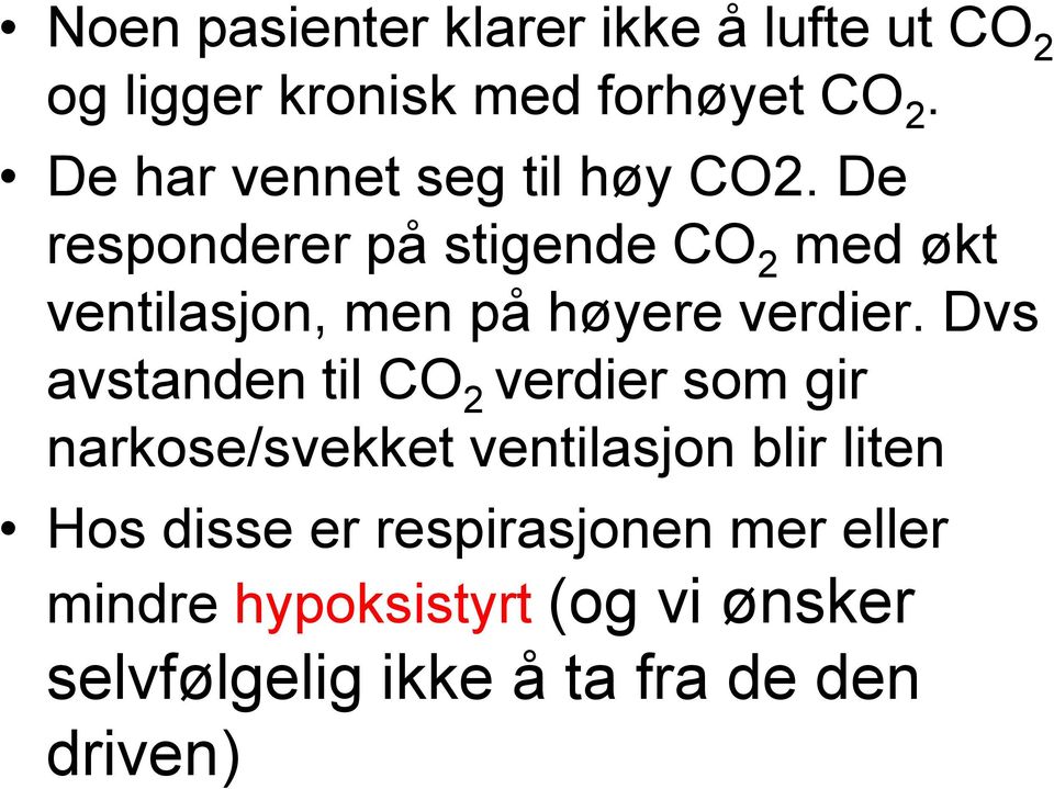 De responderer på stigende CO 2 med økt ventilasjon, men på høyere verdier.