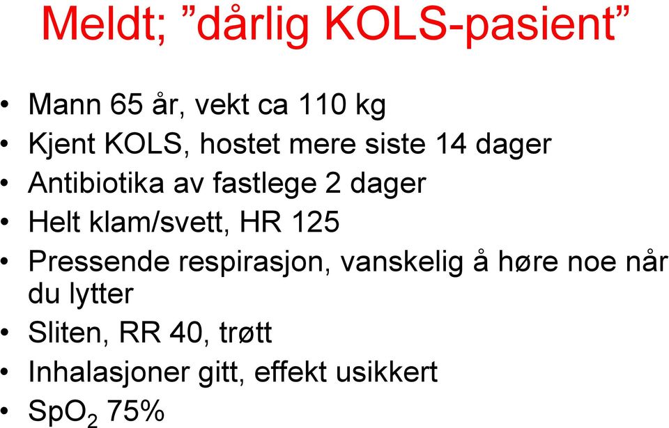 klam/svett, HR 125 Pressende respirasjon, vanskelig å høre noe når