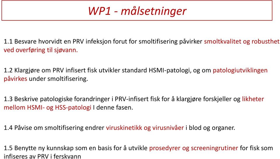 4 Påvise om smoltifisering endrer viruskinetikk og virusnivåer i blod og organer. 1.