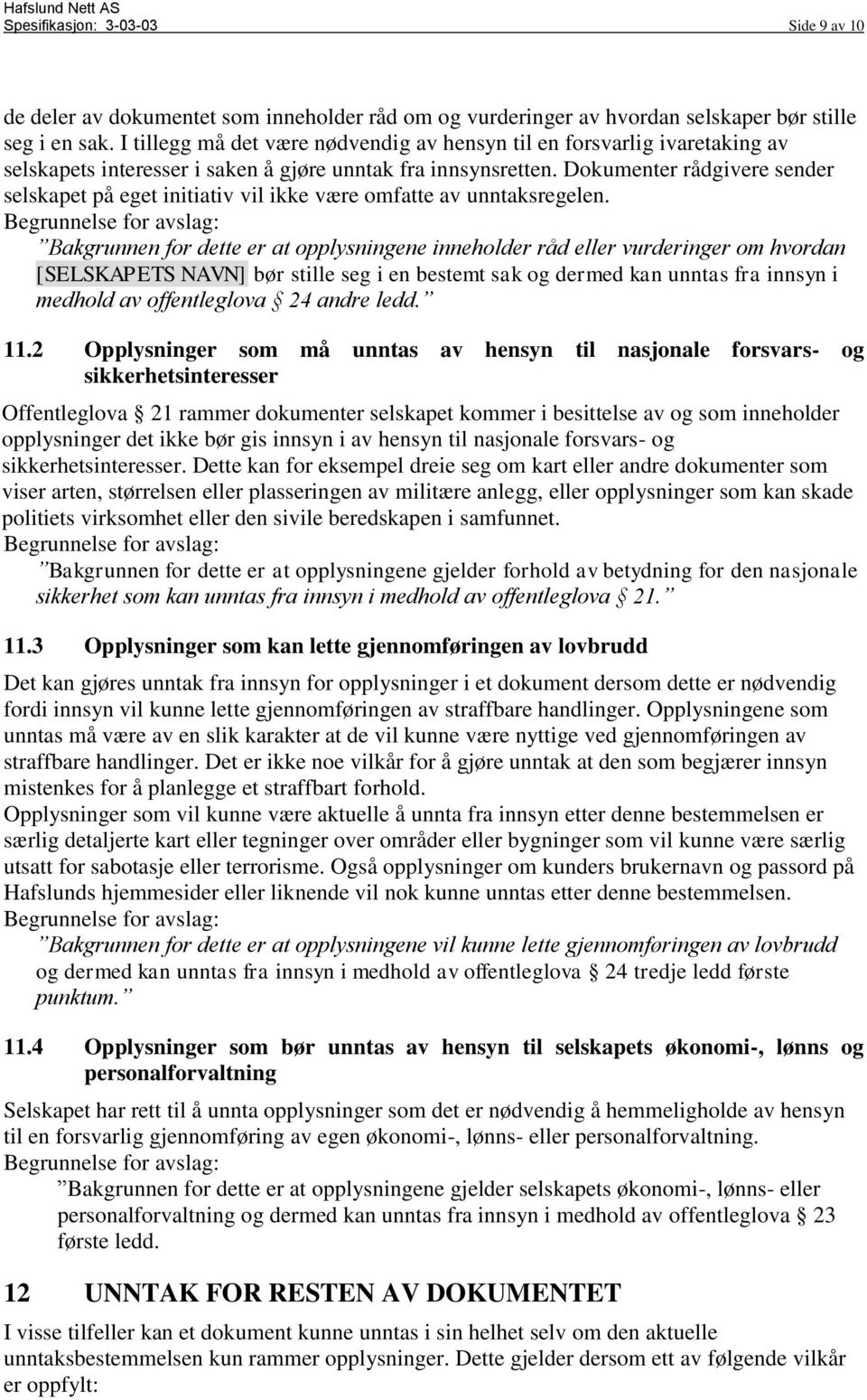 Dokumenter rådgivere sender selskapet på eget initiativ vil ikke være omfatte av unntaksregelen.