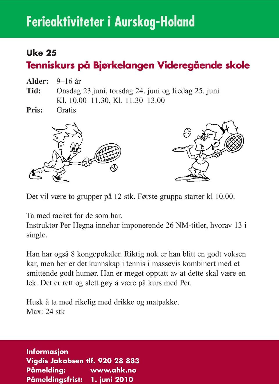 Han har også 8 kongepokaler. Riktig nok er han blitt en godt voksen kar, men her er det kunnskap i tennis i massevis kombinert med et smittende godt humør.