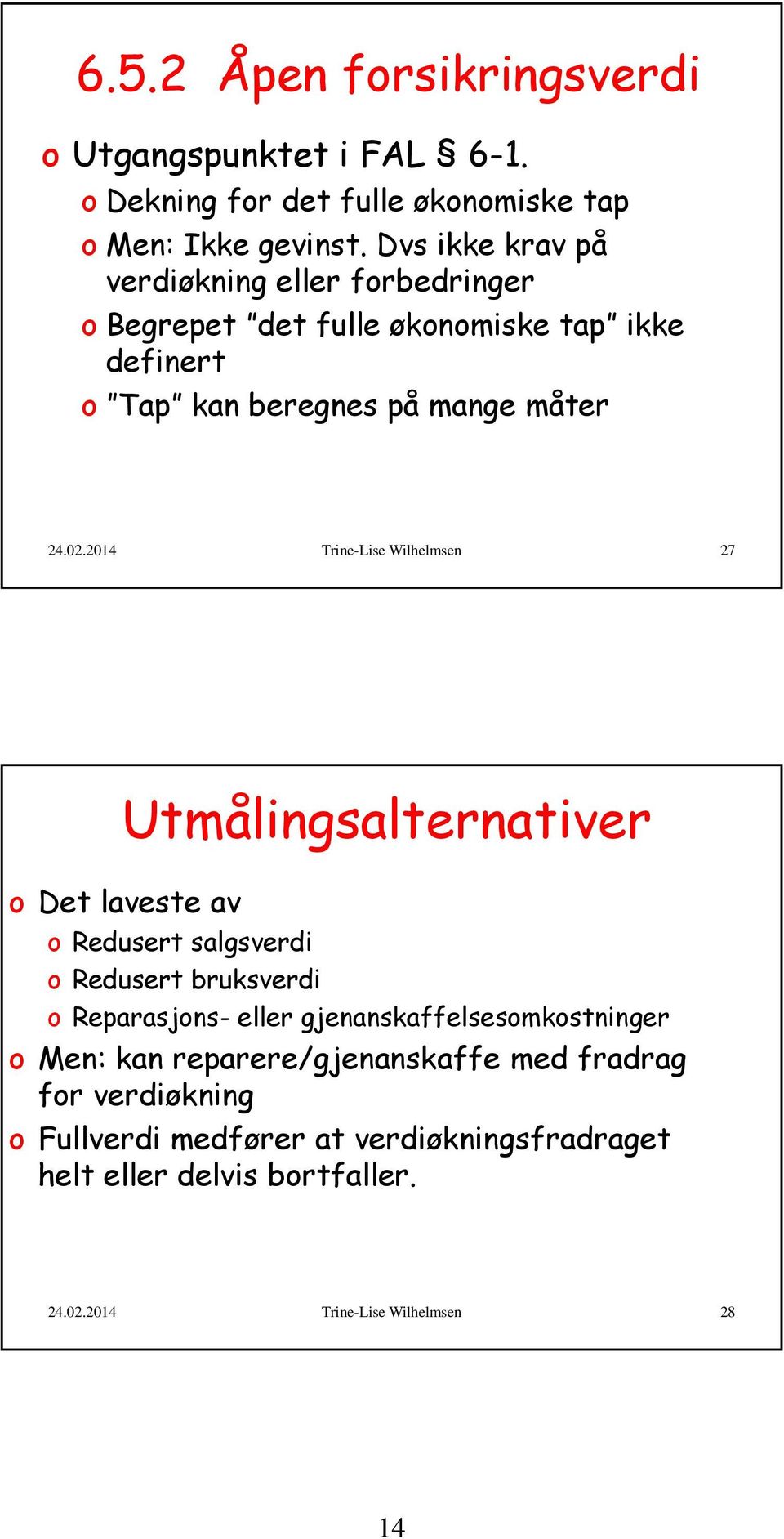 2014 Trine-Lise Wilhelmsen 27 Utmålingsalternativer o Det laveste av o Redusert salgsverdi o Redusert bruksverdi o Reparasjons- eller