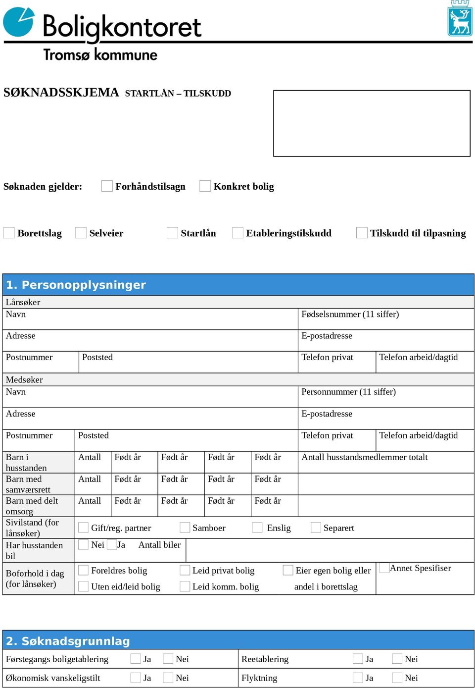 Postnummer Poststed Telefon privat Telefon arbeid/dagtid Barn i husstanden Barn med samværsrett Barn med delt omsorg Sivilstand (for lånsøker) Har husstanden bil Boforhold i dag (for lånsøker) Antall