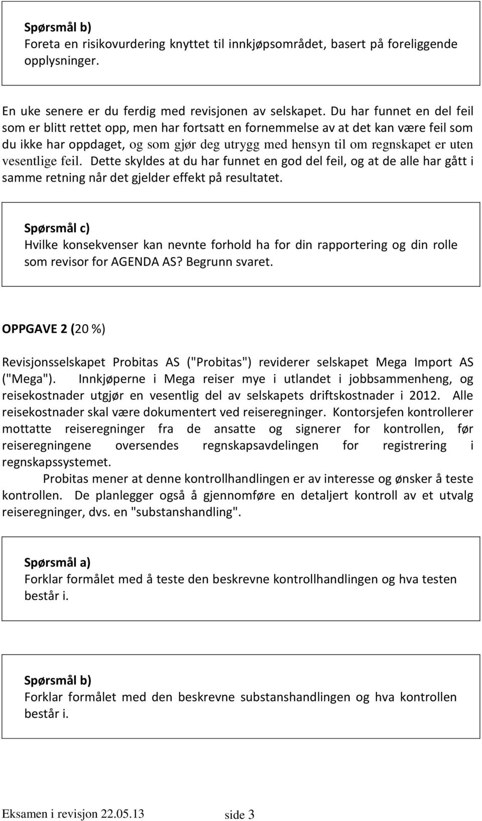 vesentlige feil. Dette skyldes at du har funnet en god del feil, og at de alle har gått i samme retning når det gjelder effekt på resultatet.