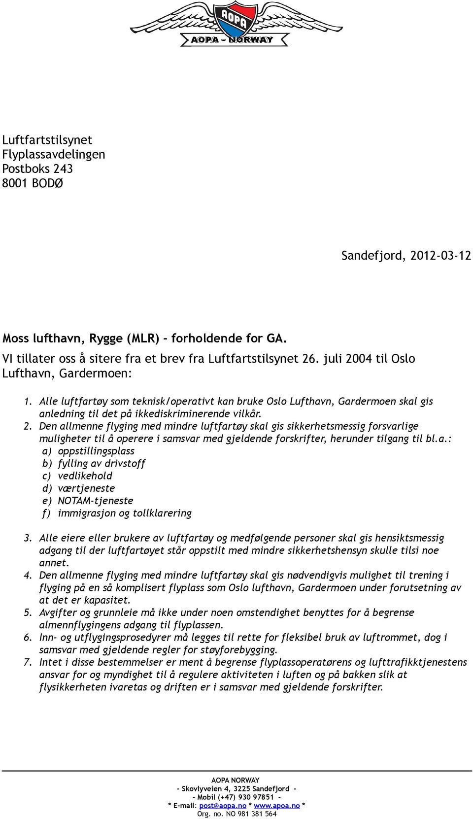 a.: a) oppstillingsplass b) fylling av drivstoff c) vedlikehold d) værtjeneste e) NOTAM-tjeneste f) immigrasjon og tollklarering 3.