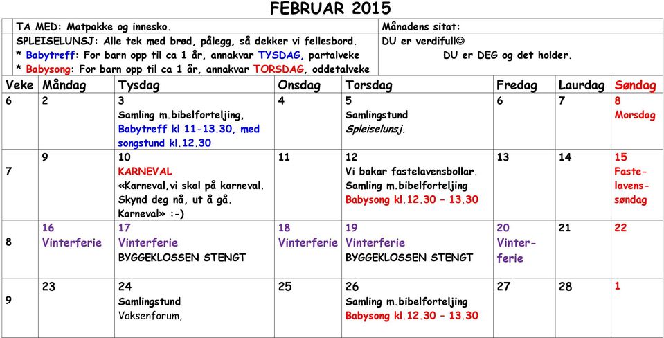 Månadens sitat: DU er verdifull DU er DEG og det holder. 6 2 3, 9 10 7 KARNEVAL «Karneval,vi skal på karneval. Skynd deg nå, ut å gå.