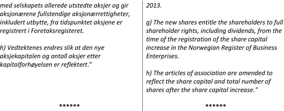 g) The new shares entitle the shareholders to full shareholder rights, including dividends, from the time of the registration of the share capital increase in