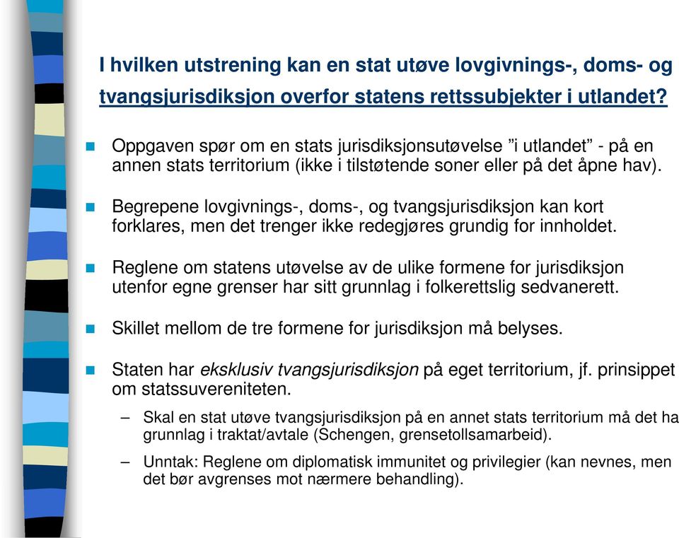 Begrepene lovgivnings-, doms-, og tvangsjurisdiksjon kan kort forklares, men det trenger ikke redegjøres grundig for innholdet.