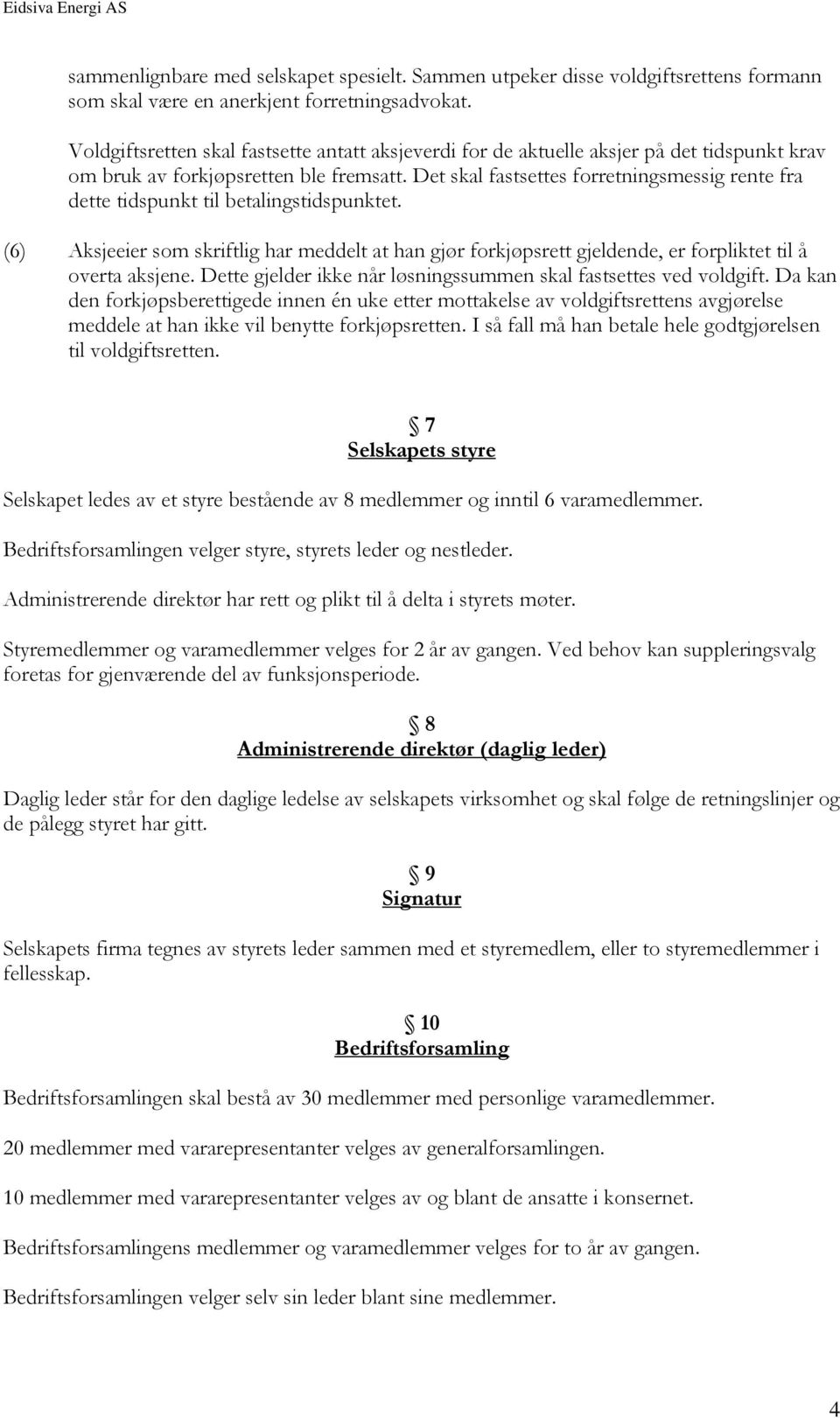 Det skal fastsettes forretningsmessig rente fra dette tidspunkt til betalingstidspunktet.