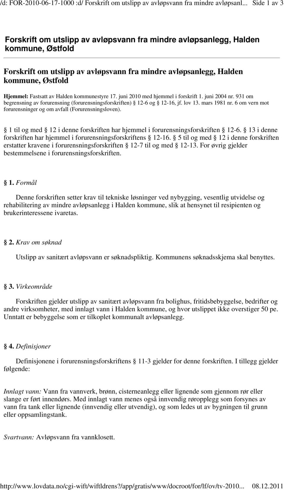 Halden kommunestyre 17. juni 2010 med hjemmel i forskrift 1. juni 2004 nr. 931 om begrensning av forurensning (forurensningsforskriften) 12-6 og 12-16, jf. lov 13. mars 1981 nr.