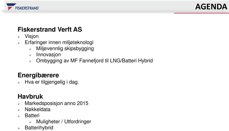 LNG/Batteri Hybrid Energibærere Hva er tilgjengelig i dag.