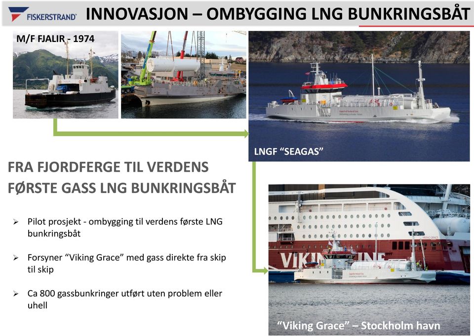 ombygging til verdens første LNG bunkringsbåt Forsyner Viking Grace med gass direkte