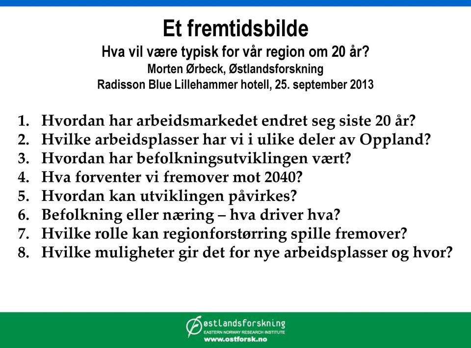 Hvordan har befolkningsutviklingen vært? 4. Hva forventer vi fremover mot 2040? 5. Hvordan kan utviklingen påvirkes? 6.