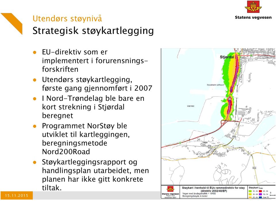 ble bare en kort strekning i Stjørdal beregnet Programmet NorStøy ble utviklet til kartleggingen,