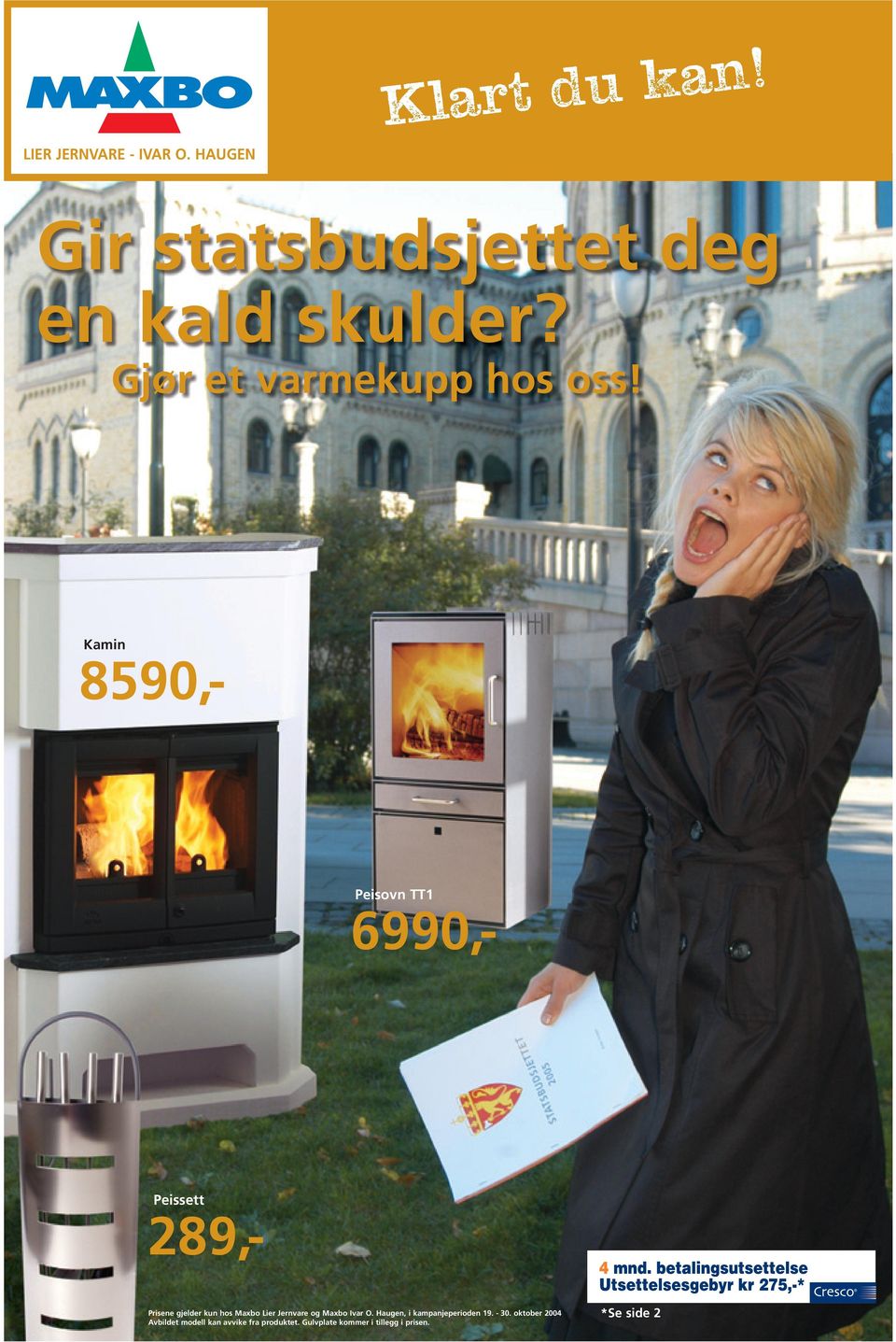 Kamin 8590,- Peisovn TT1 6990,- 289,- Prisene gjelder kun hos Maxbo Lier Jernvare og