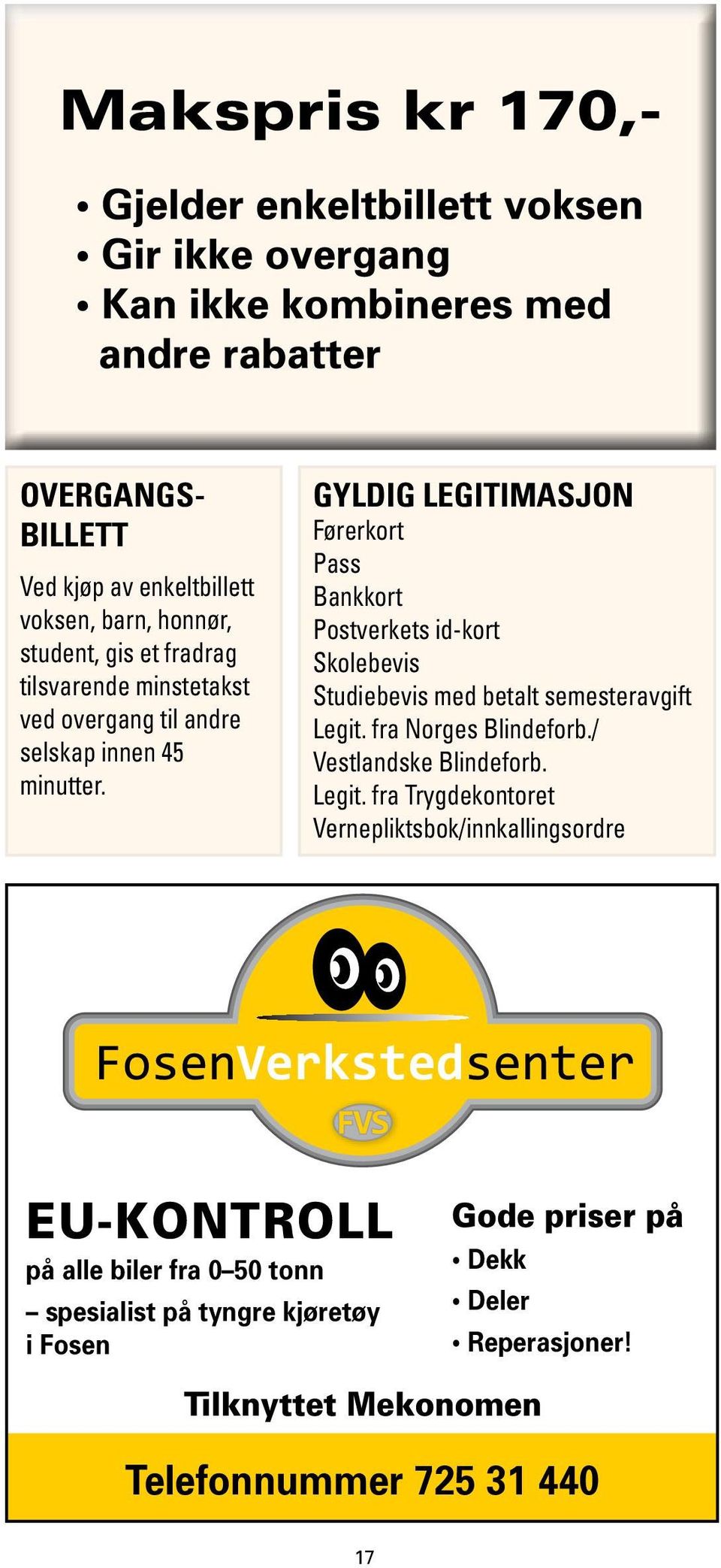 GYLDIG LEGITIMASJON Førerkort Pass Bankkort Postverkets id-kort Skolebevis Studiebevis med betalt semesteravgift Legit.