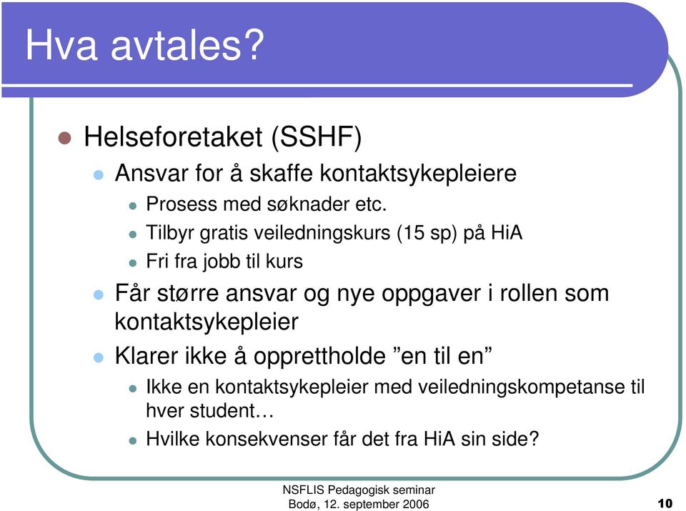 Tilbyr gratis veiledningskurs (15 sp) på HiA Fri fra jobb til kurs Får større ansvar og nye