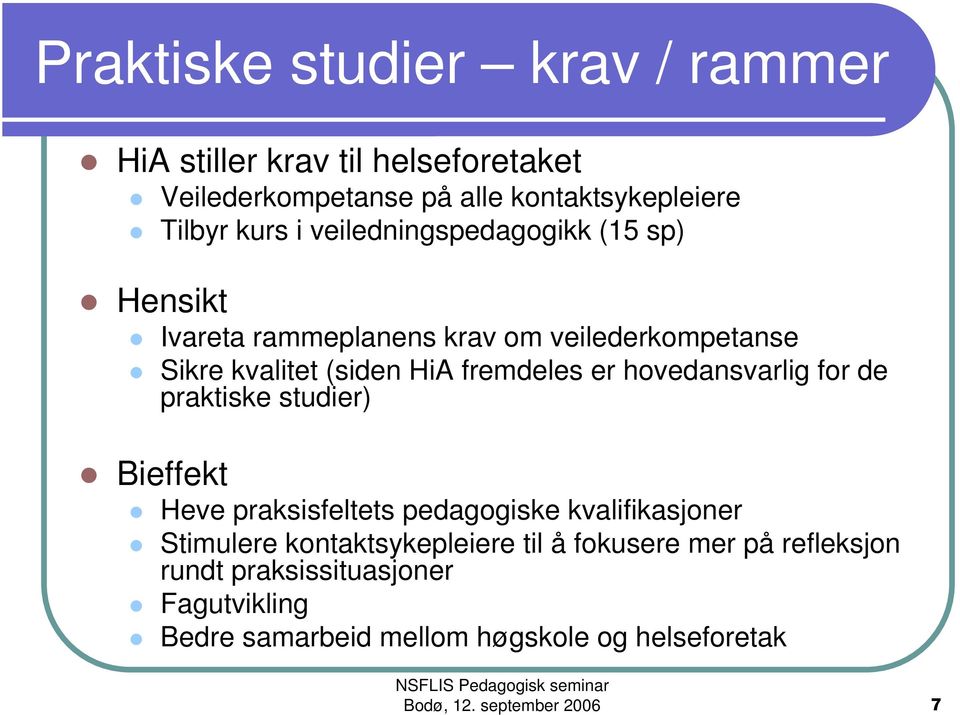 fremdeles er hovedansvarlig for de praktiske studier) Bieffekt Heve praksisfeltets pedagogiske kvalifikasjoner Stimulere