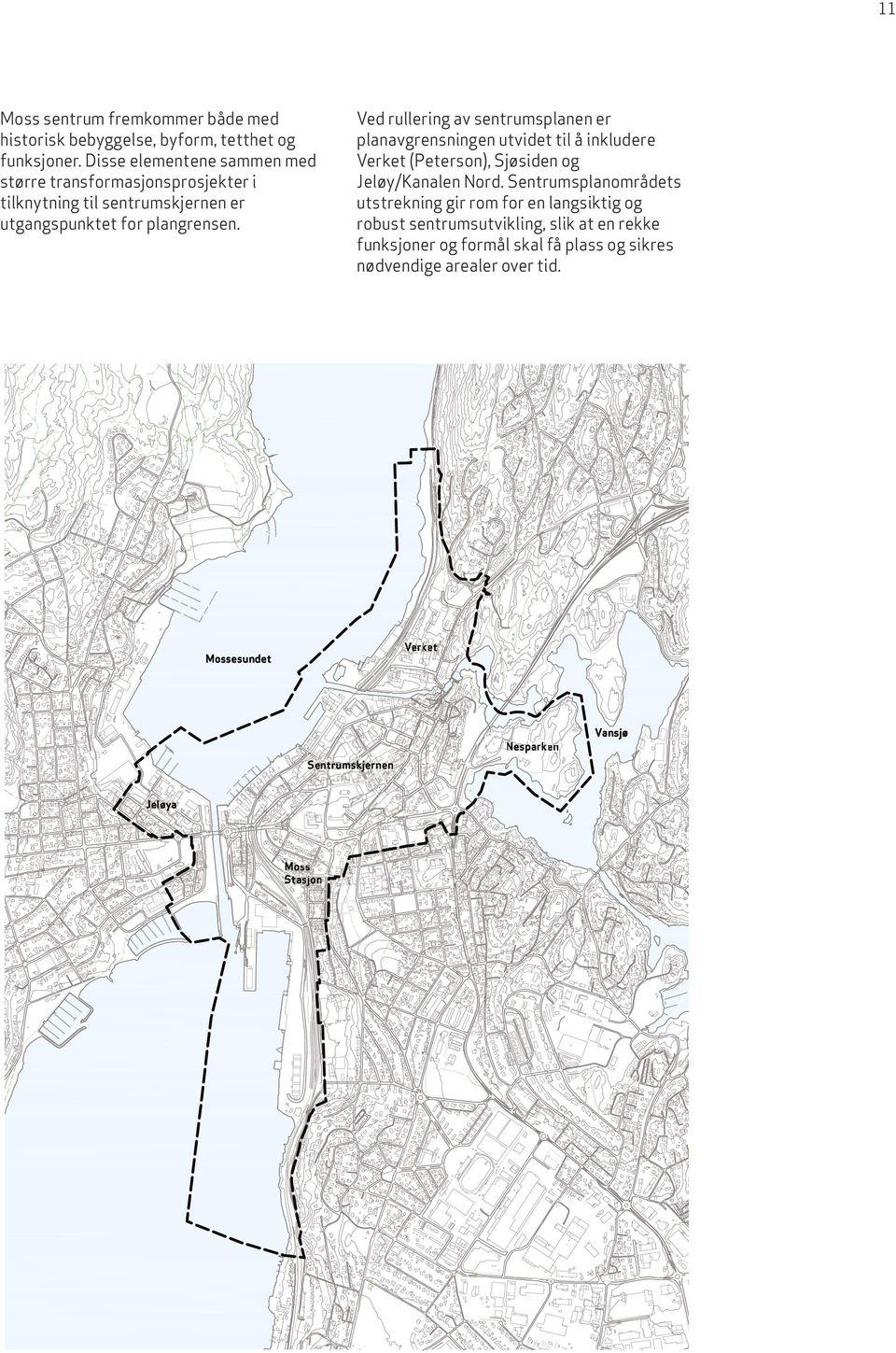 Ved rullering av sentrumsplanen er planavgrensningen utvidet til å inkludere Verket (Peterson), Sjøsiden og Jeløy/Kanalen Nord.