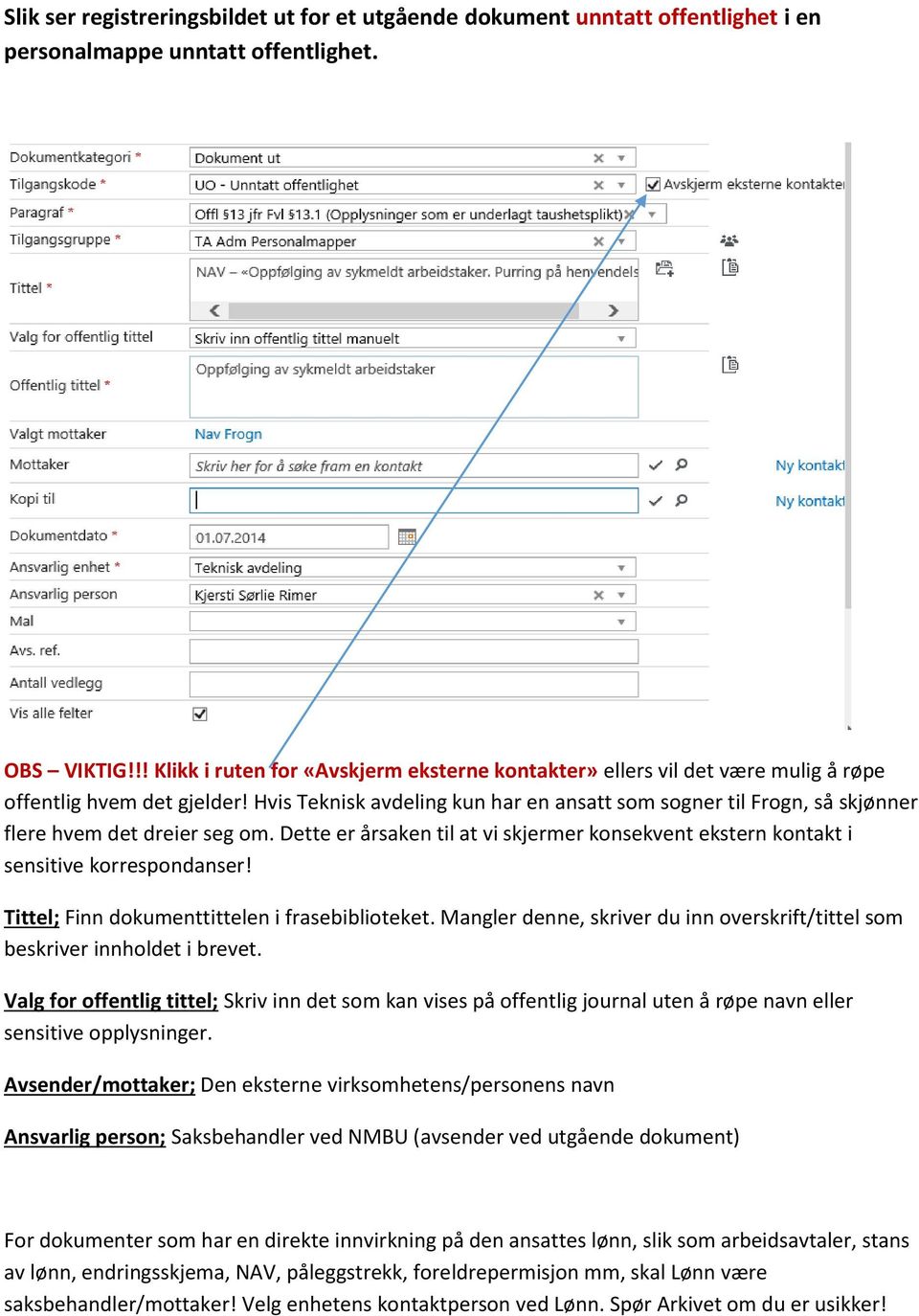 Hvis Teknisk avdeling kun har en ansatt som sogner til Frogn, så skjønner flere hvem det dreier seg om. Dette er årsaken til at vi skjermer konsekvent ekstern kontakt i sensitive korrespondanser!