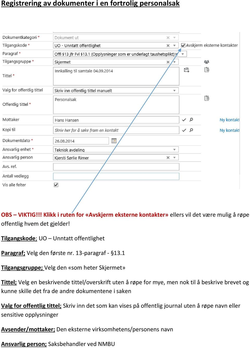 Tilgangskode; UO Unntatt offentlighet Paragraf; Velg den første nr. 13-paragraf - 13.