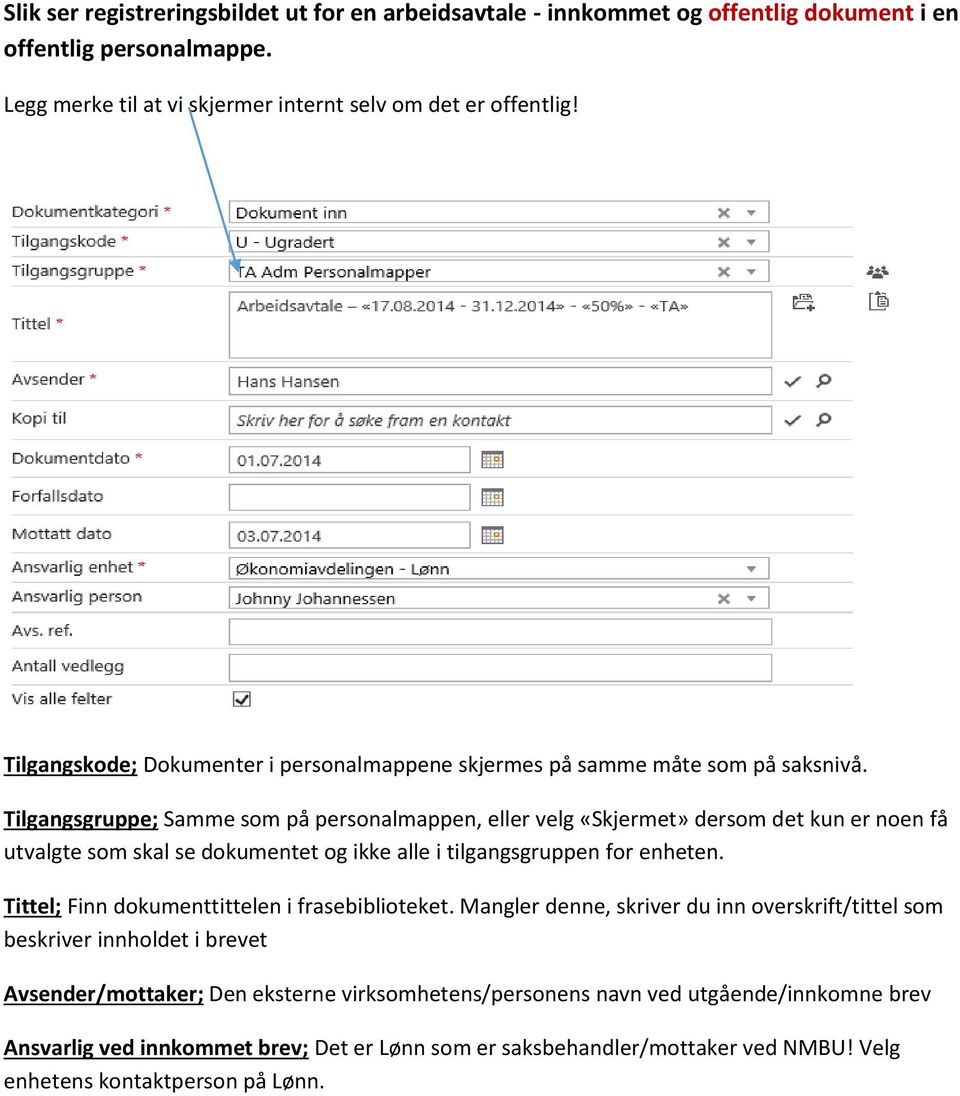 Tilgangsgruppe; Samme som på personalmappen, eller velg «Skjermet» dersom det kun er noen få utvalgte som skal se dokumentet og ikke alle i tilgangsgruppen for enheten.