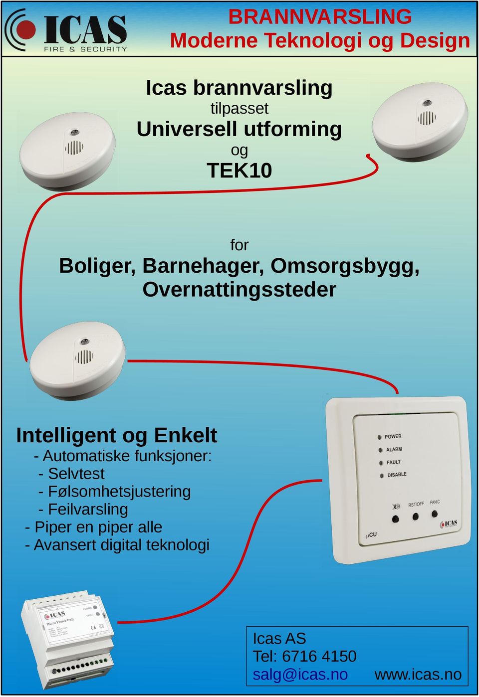 og Enkelt - Automatiske funksjoner: - Selvtest - Følsomhetsjustering - Feilvarsling -