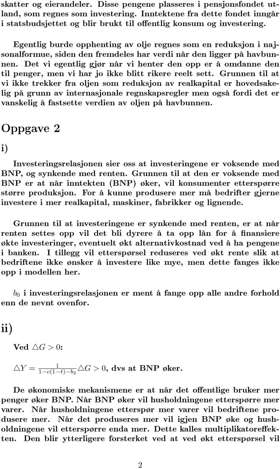 Egentlig burde opphenting av olje regnes som en reduksjon i najsonalformue, siden den fremdeles har verdi når den ligger på havbunnen.