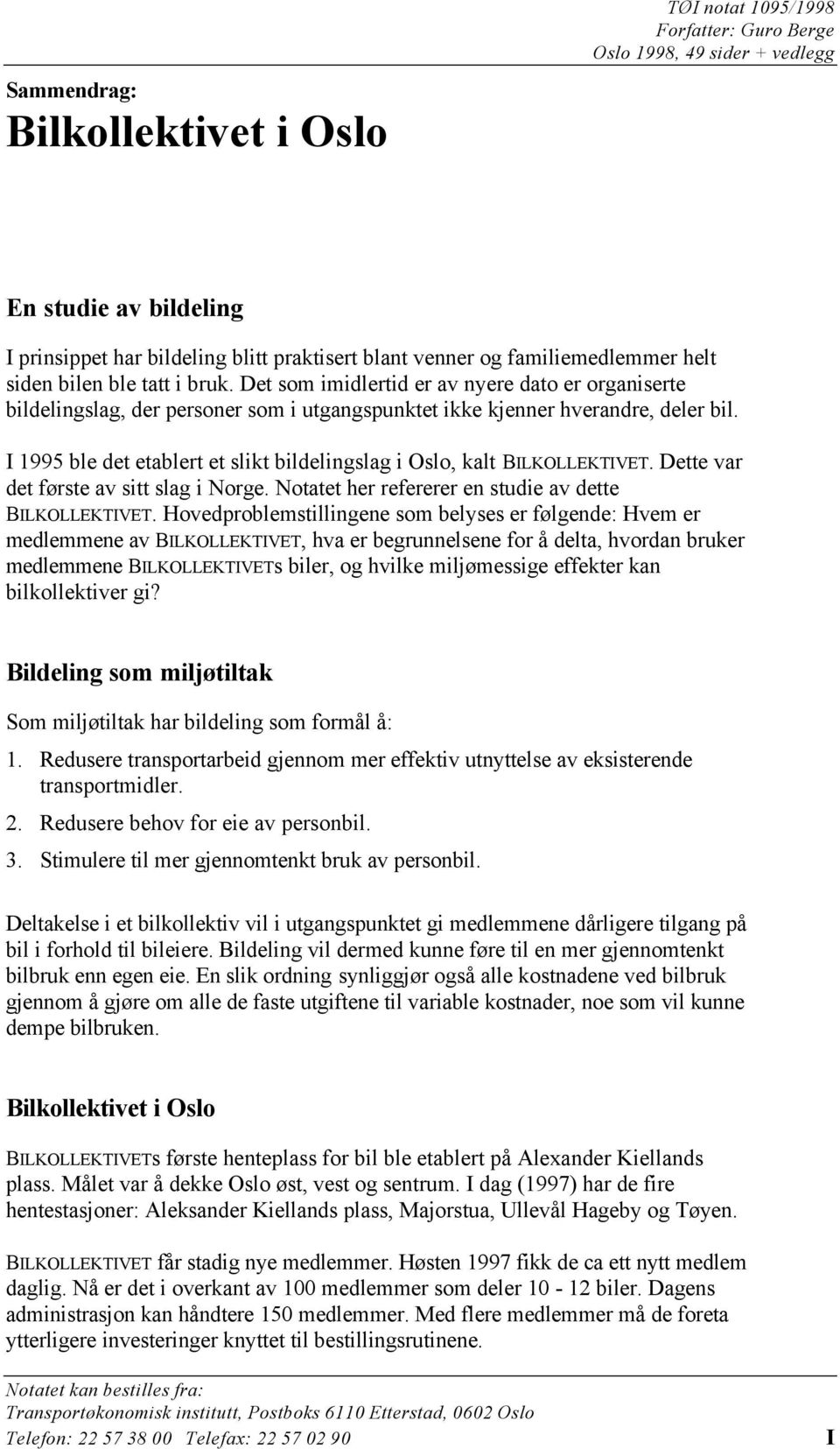 I 1995 ble det etablert et slikt bildelingslag i Oslo, kalt BILKOLLEKTIVET. Dette var det første av sitt slag i Norge. Notatet her refererer en studie av dette BILKOLLEKTIVET.