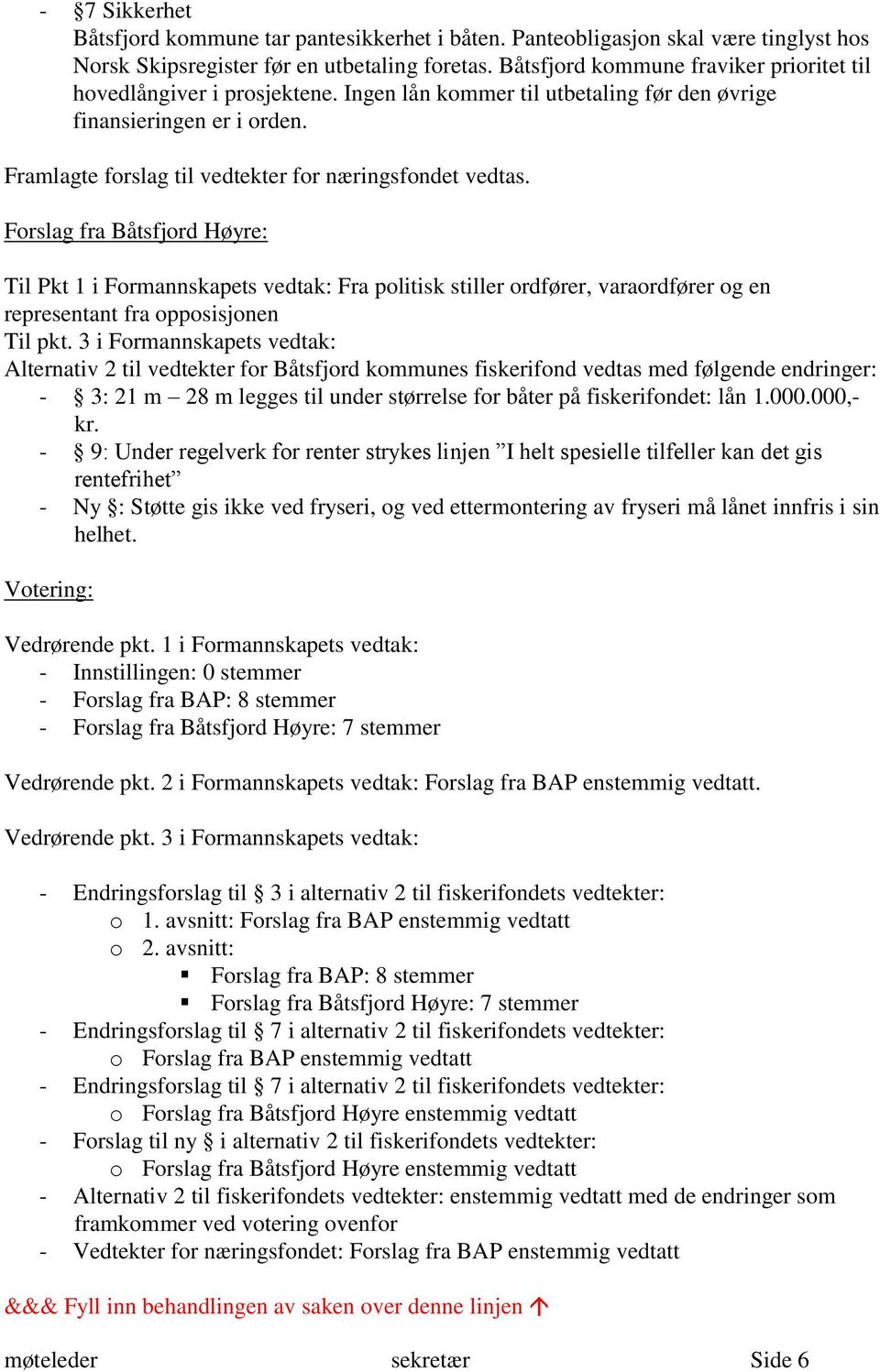 Framlagte forslag til vedtekter for næringsfondet vedtas.