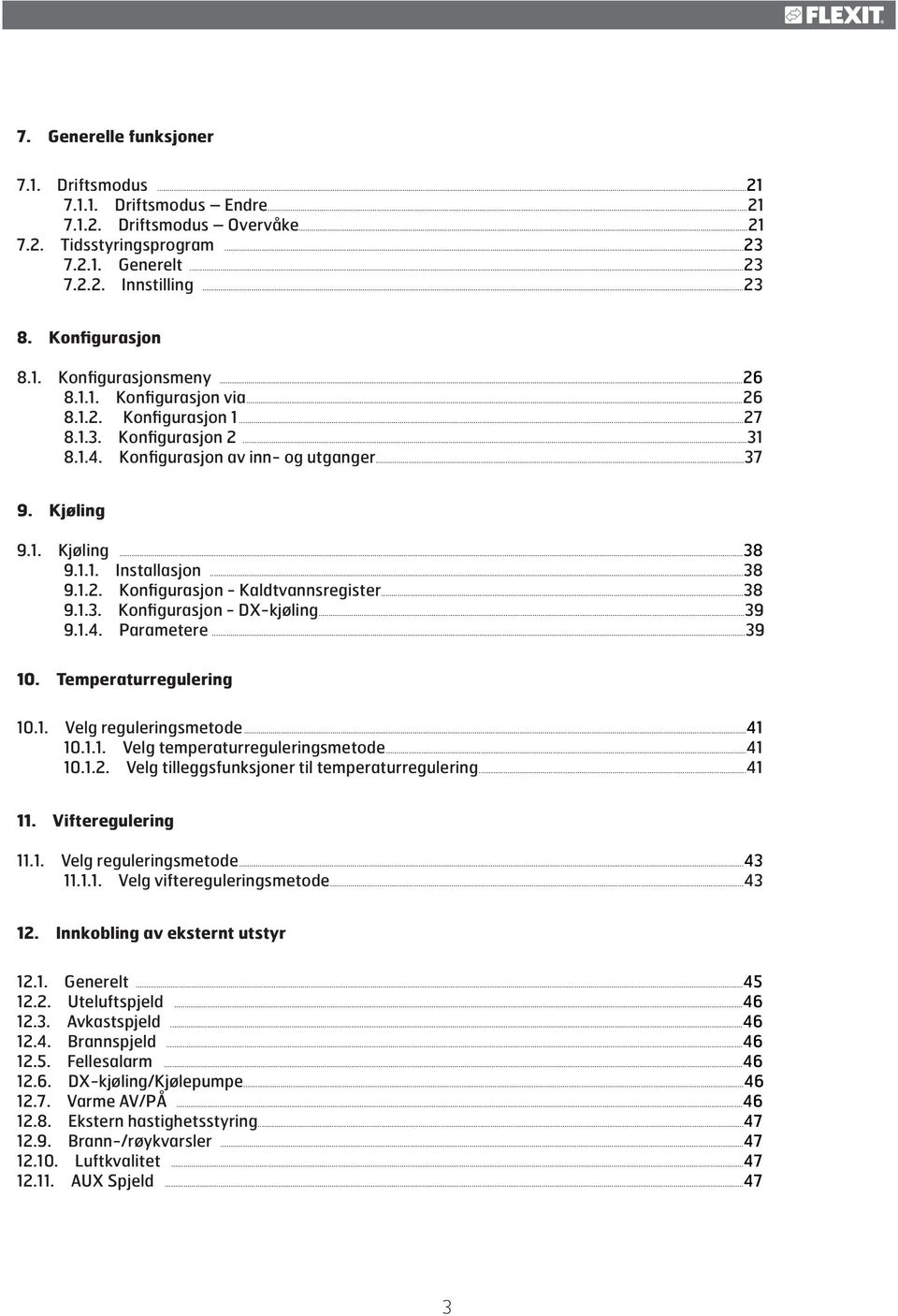 1.1. Installasjon...38 9.1.2. Konfigurasjon - Kaldtvannsregister...38 9.1.3. Konfigurasjon - DX-kjøling...39 9.1.4. Parametere...39 10. Temperaturregulering 10.1. Velg reguleringsmetode...41 10.1.1. Velg temperaturreguleringsmetode.