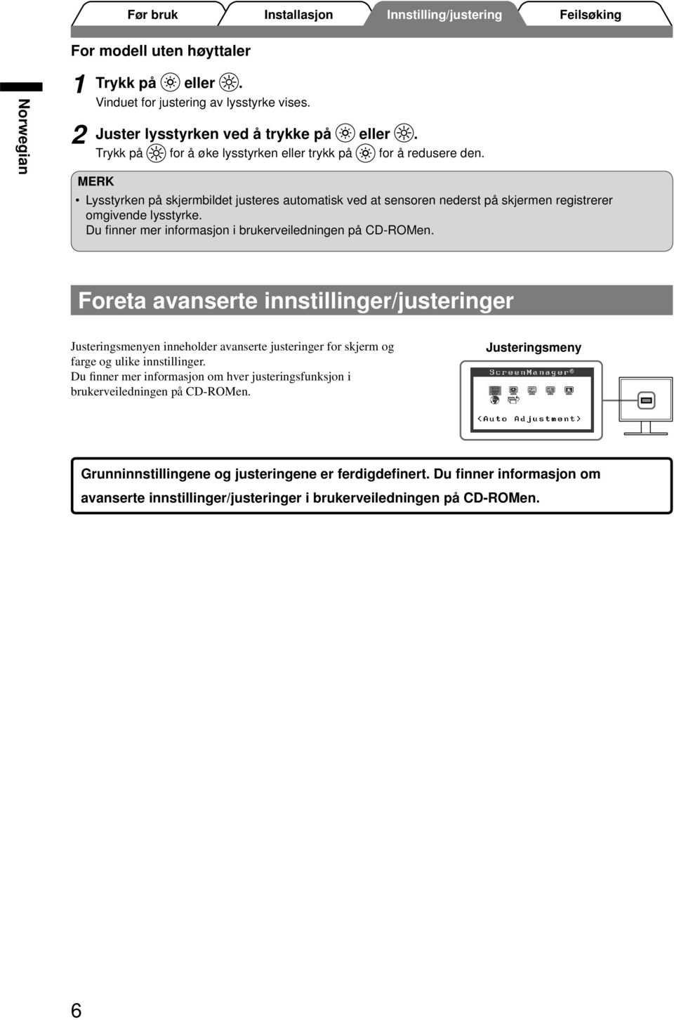 Foreta avanserte innstillinger/justeringer Justeringsmenyen inneholder avanserte justeringer for skjerm og farge og ulike innstillinger.